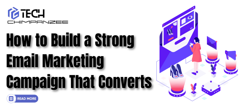 How to Build a Strong Email Marketing Campaign That Converts